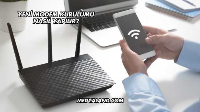 Yeni Modem Kurulumu Nasıl Yapılır?