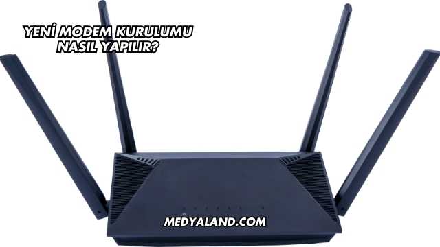 Yeni Modem Kurulumu Nasıl Yapılır?