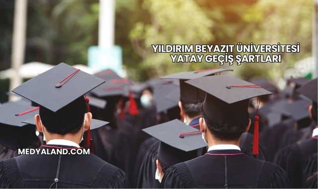 Yıldırım Beyazıt Üniversitesi Yatay Geçiş Şartları