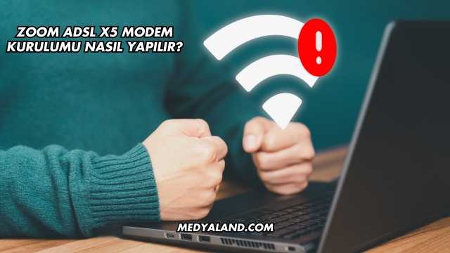 Zoom Adsl X5 Modem Kurulumu Nasıl Yapılır?