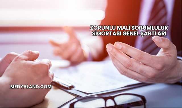 Zorunlu Mali Sorumluluk Sigortası Genel Şartları