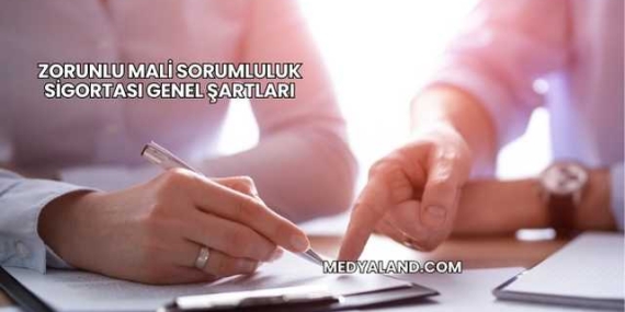 Zorunlu Mali Sorumluluk Sigortası Genel Şartları