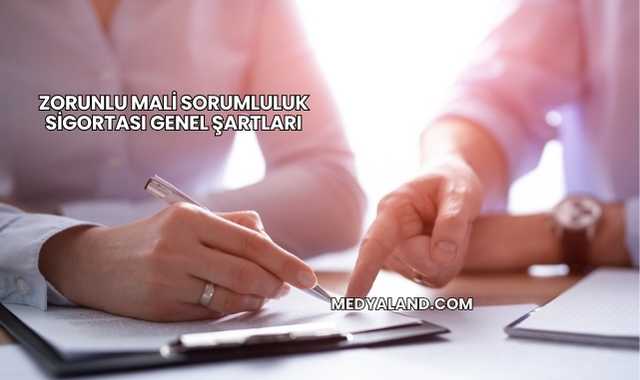 Zorunlu Mali Sorumluluk Sigortası Genel Şartları