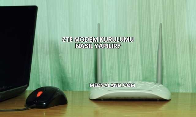 Zte Modem Kurulumu Nasıl Yapılır?
