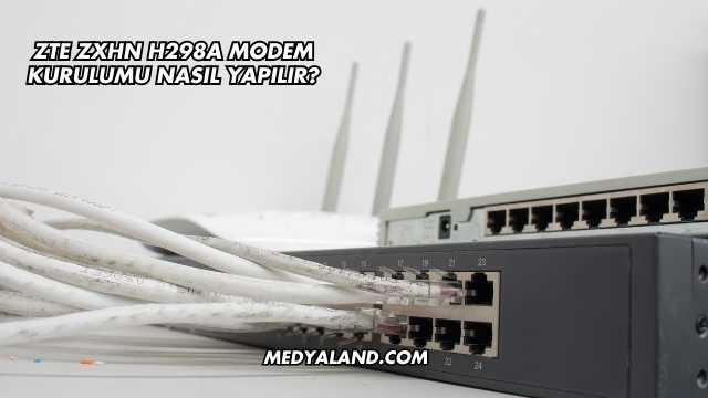 Zte Zxhn H298a Modem Kurulumu Nasıl Yapılır?