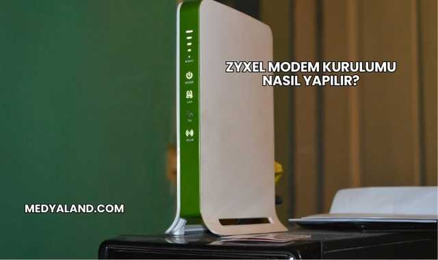 Zyxel Modem Kurulumu Nasıl Yapılır?