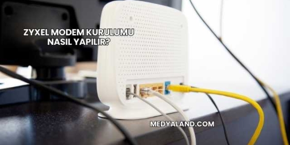 Zyxel Modem Kurulumu Nasıl Yapılır?