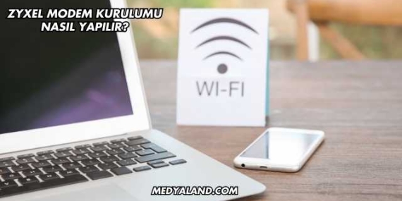 Zyxel Modem Kurulumu Nasıl Yapılır?