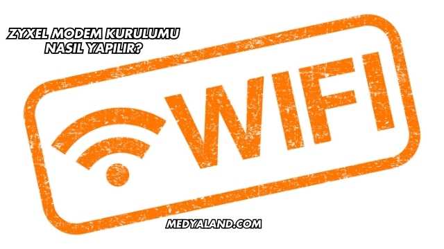 Zyxel Modem Kurulumu Nasıl Yapılır?