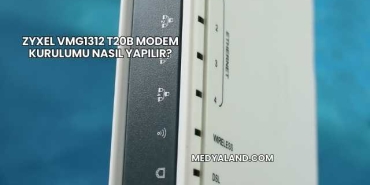 Zyxel VMG1312 T20B Modem Kurulumu Nasıl Yapılır?