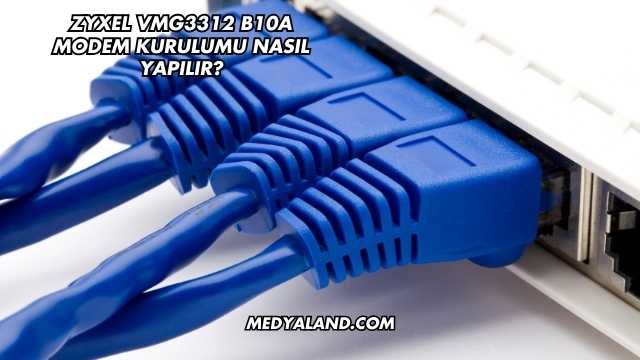 Zyxel Vmg3312 B10a Modem Kurulumu Nasıl Yapılır?