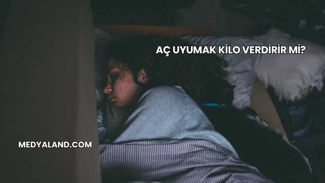 Aç Uyumak Kilo Verdirir mi?