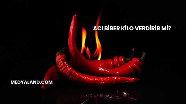Acı Biber Kilo Verdirir mi?