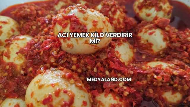 Acı Yemek Kilo Verdirir mi?