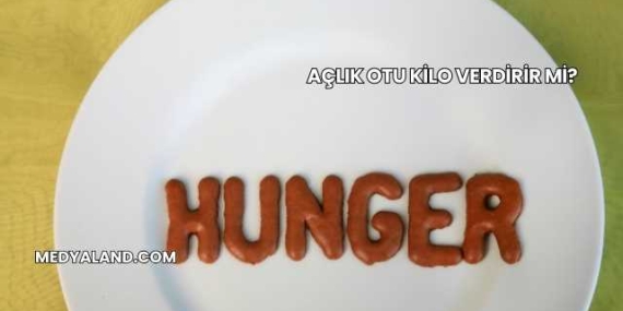 Açlık Otu Kilo Verdirir mi?