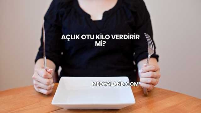 Açlık Otu Kilo Verdirir mi?