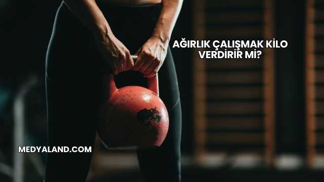 Ağırlık Çalışmak Kilo Verdirir mi?
