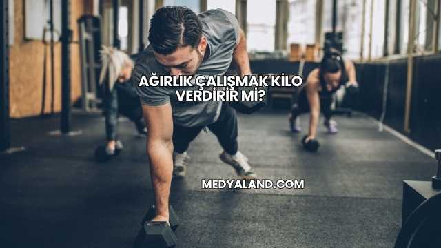 Ağırlık Çalışmak Kilo Verdirir mi?