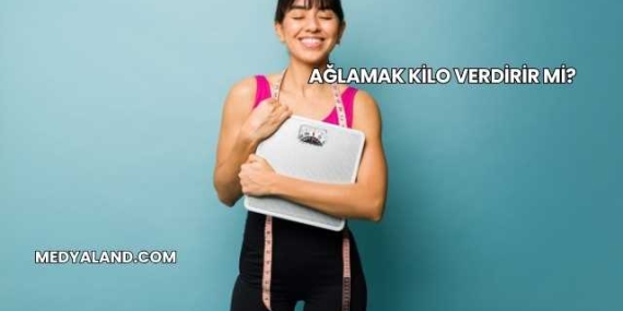 Ağlamak Kilo Verdirir mi?