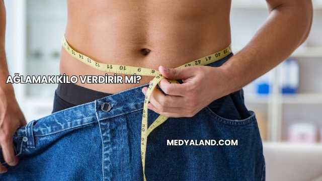 Ağlamak Kilo Verdirir mi?