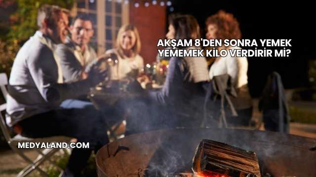 Akşam 8'den Sonra Yemek Yememek Kilo Verdirir mi?