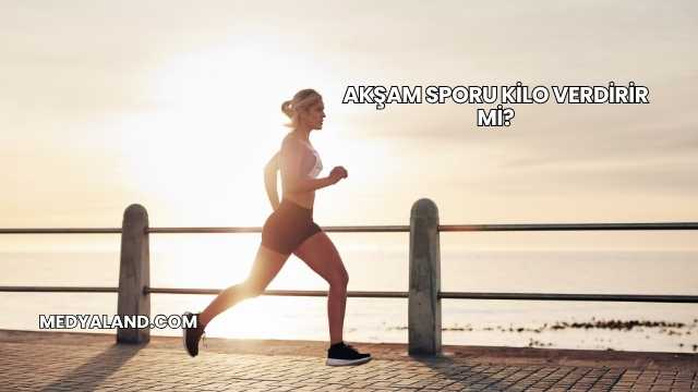 Akşam Sporu Kilo Verdirir mi?