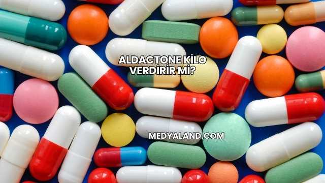Aldactone Kilo Verdirir mi?