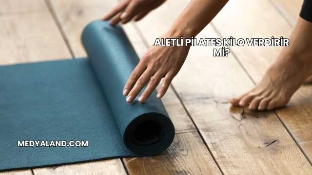 Aletli Pilates Kilo Verdirir mi?