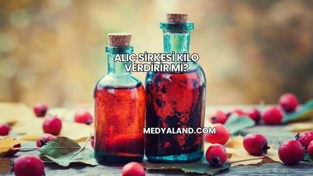 Alıç Sirkesi Kilo Verdirir mi?