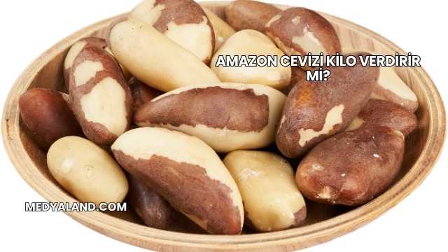 Amazon Cevizi Kilo Verdirir mi?