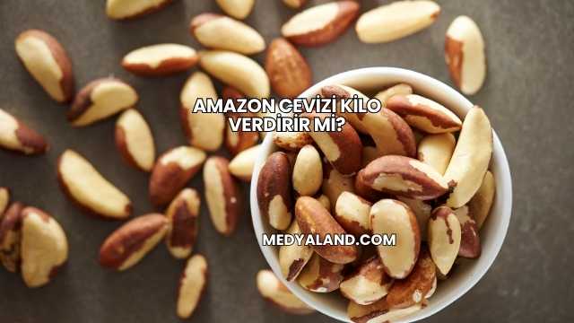 Amazon Cevizi Kilo Verdirir mi?