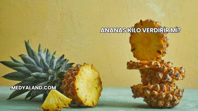 Ananas Kilo Verdirir mi?
