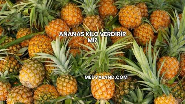 Ananas Kilo Verdirir mi?