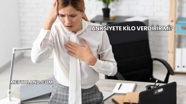 Anksiyete Kilo Verdirir mi?