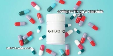 Antibiyotik Kilo Verdirir mi?