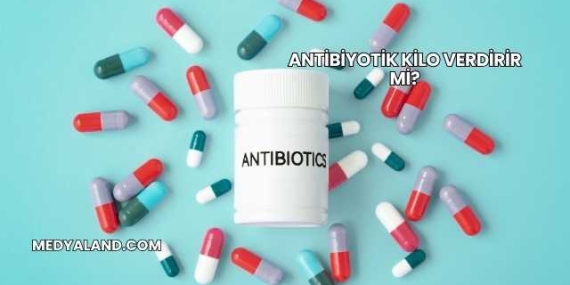 Antibiyotik Kilo Verdirir mi?