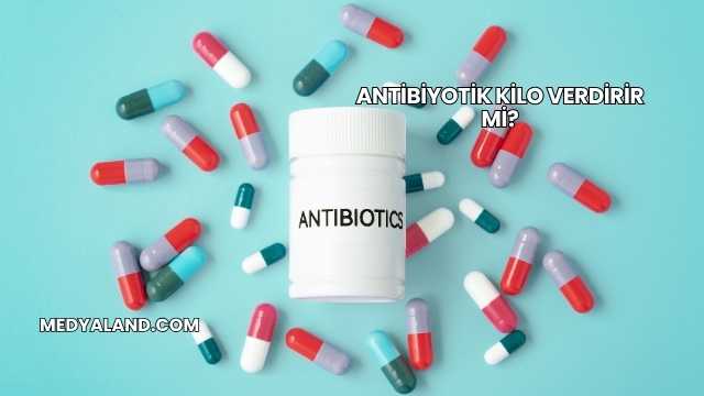 Antibiyotik Kilo Verdirir mi?