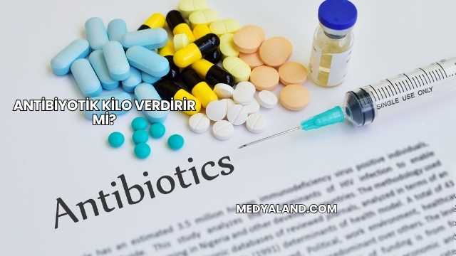 Antibiyotik Kilo Verdirir mi?
