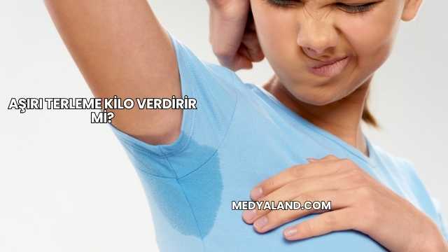 Aşırı Terleme Kilo Verdirir mi?