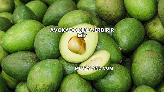 Avokado Kilo Verdirir mi?
