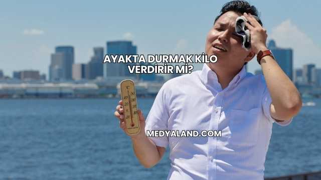 Ayakta Durmak Kilo Verdirir mi?