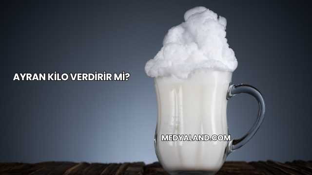 Ayran Kilo Verdirir mi?