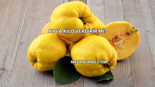 Ayva Kilo Verdirir mi?