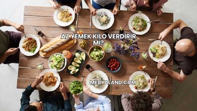Az Yemek Kilo Verdirir mi?