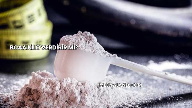 BCAA Kilo Verdirir mi?