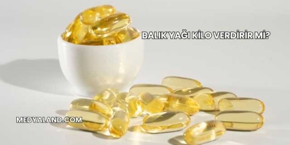 Balık Yağı Kilo Verdirir mi?