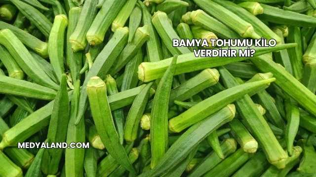 Bamya Tohumu Kilo Verdirir mi?