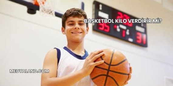 Basketbol Kilo Verdirir mi?
