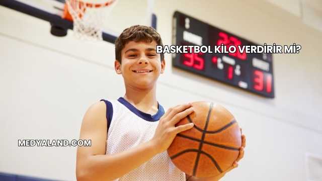 Basketbol Kilo Verdirir mi?