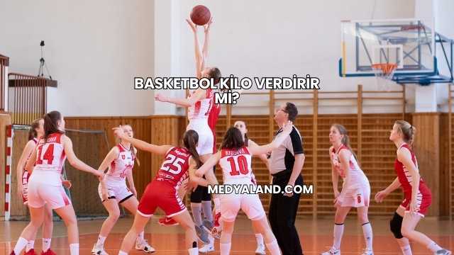 Basketbol Kilo Verdirir mi?